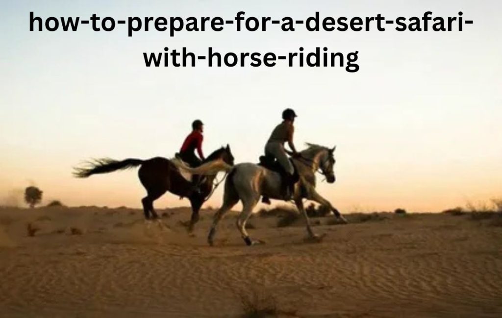 How to Prepare for a Desert Safari with Horse Riding ?