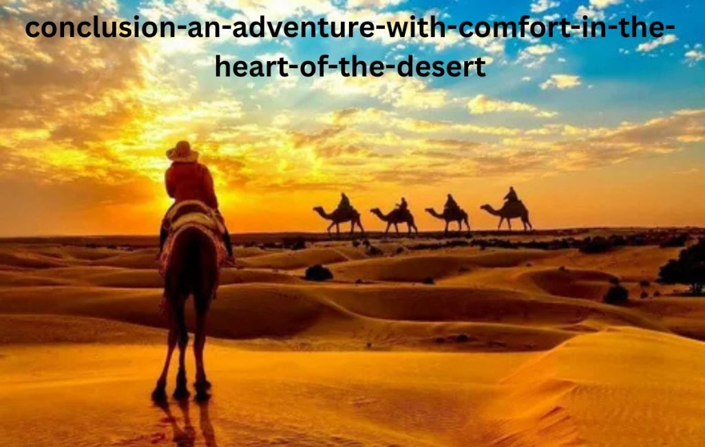 Conclusion: An Adventure with Comfort in the Heart of the Desert