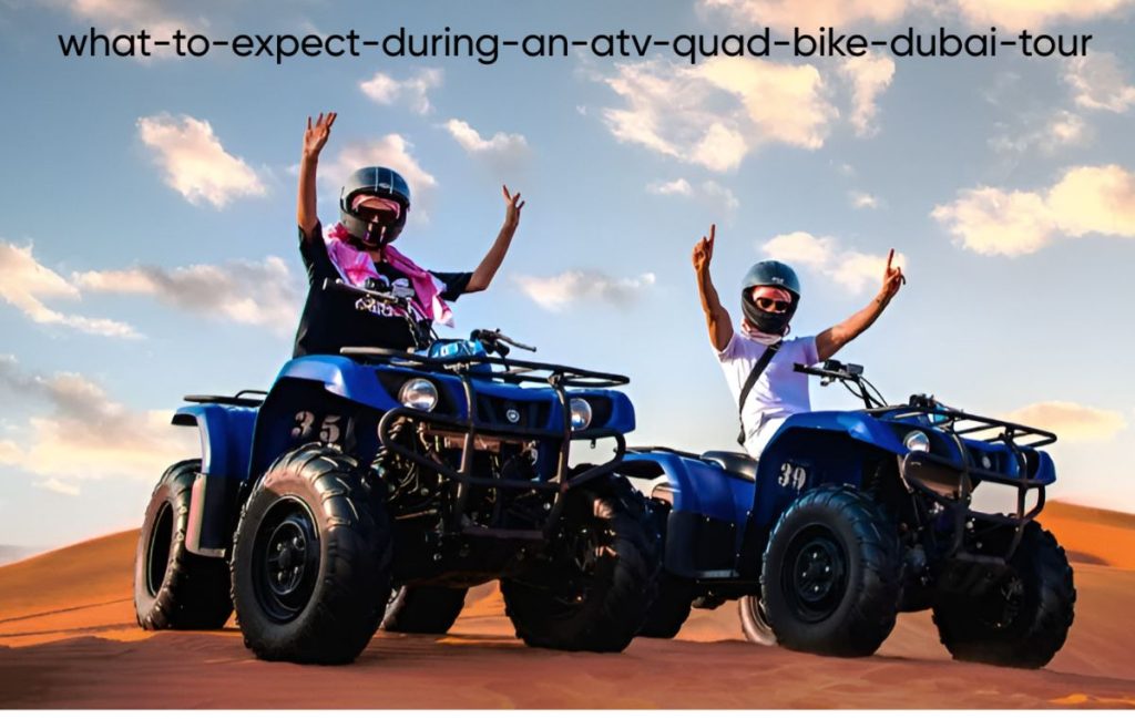 What to Expect During an ATV Quad Bike Dubai Tour ?