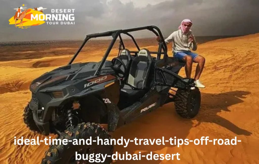 Ideal Time & Handy Travel Tips Off Road Buggy Dubai Desert