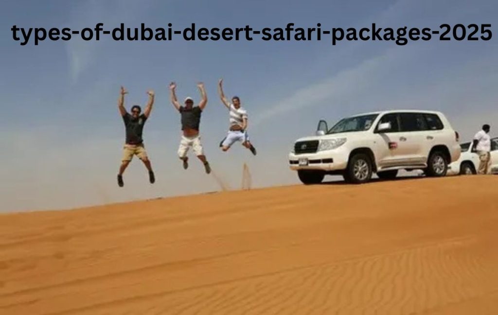 Types of Dubai Desert Safari Packages 2025