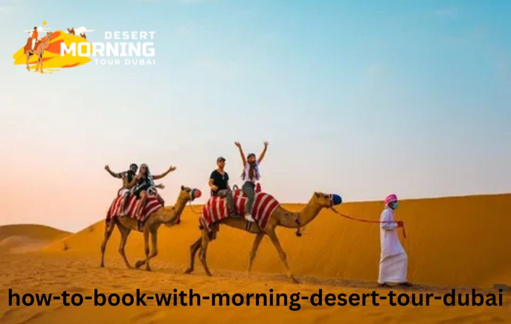 How to Book with Morning Desert Tour Dubai?