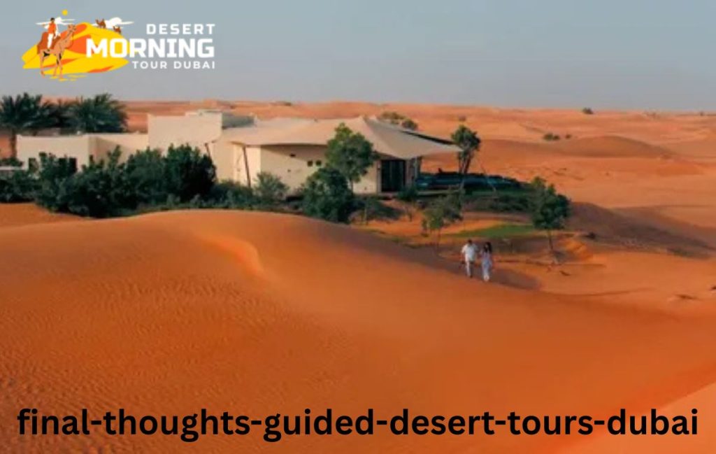 Final Thoughts-Guided Desert Tours Dubai