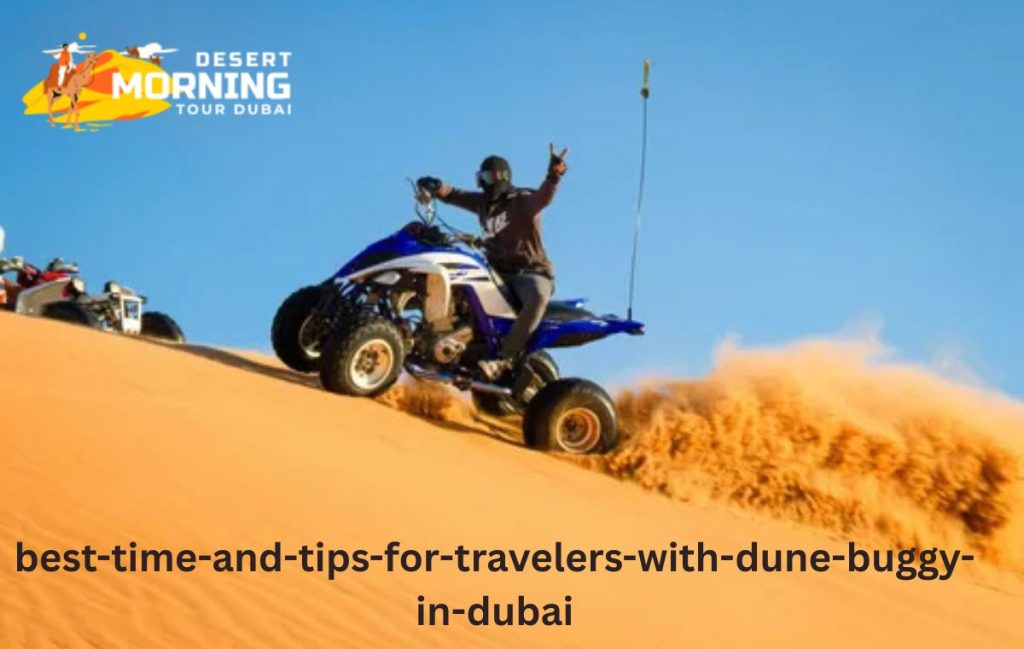 Best Time & Tips for Travelers with Dune Buggy in Dubai