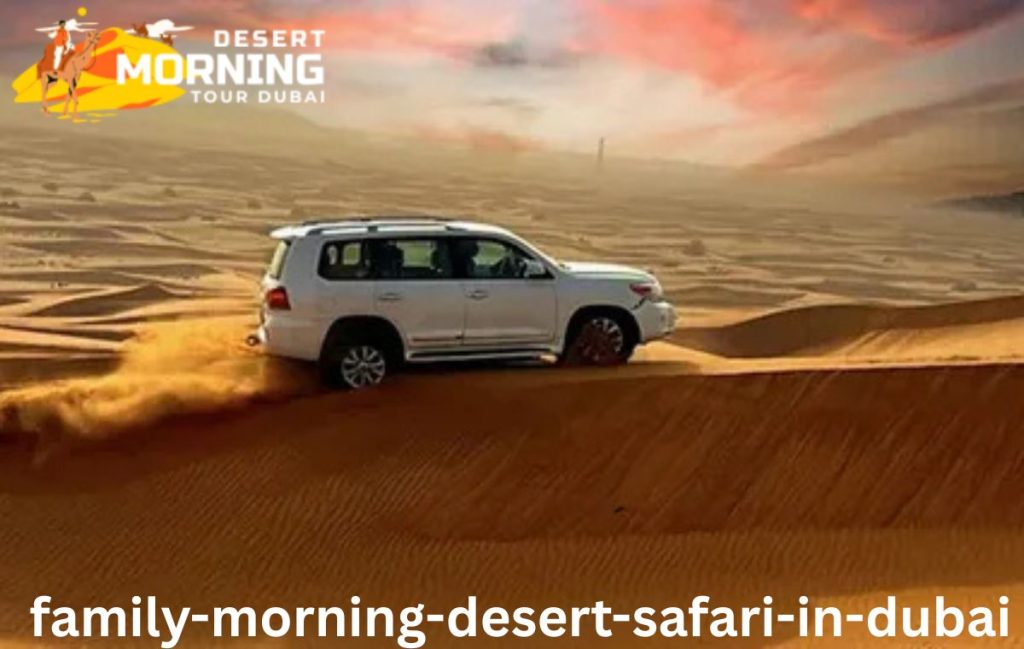 Family Morning Desert Safari in Dubai