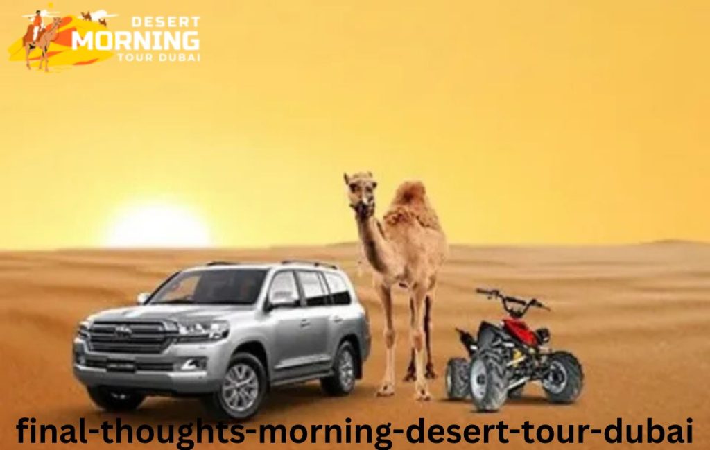 Final Thoughts-Morning Desert Tour Dubai