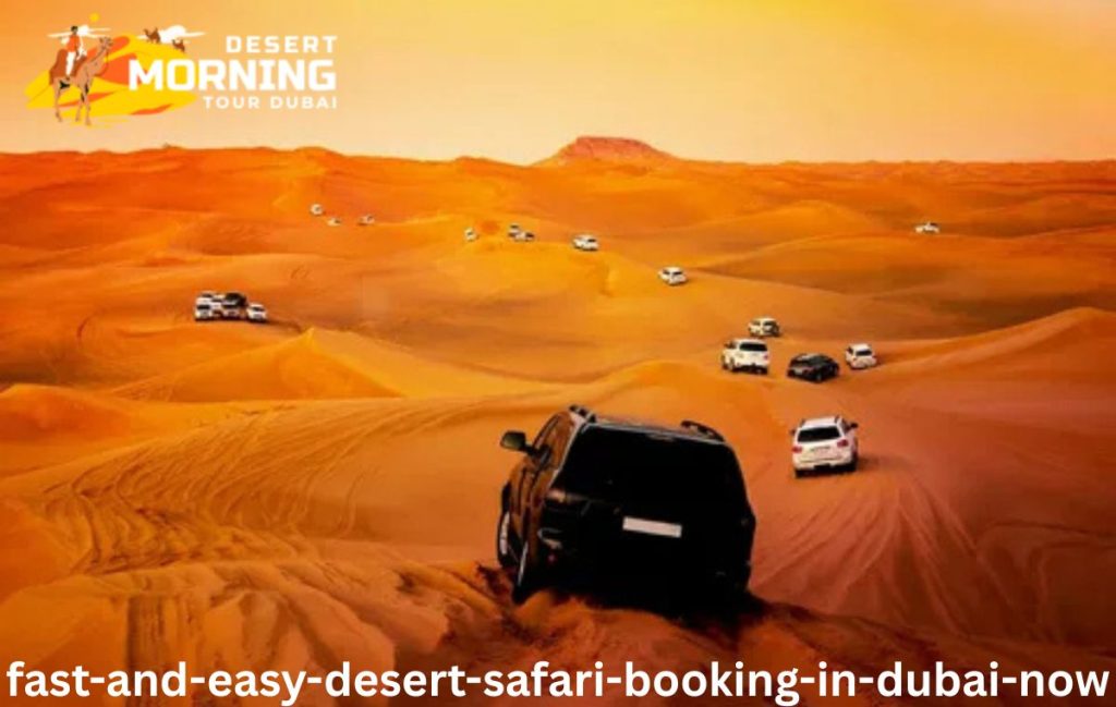 Fast & Easy Desert Safari Booking in Dubai Now