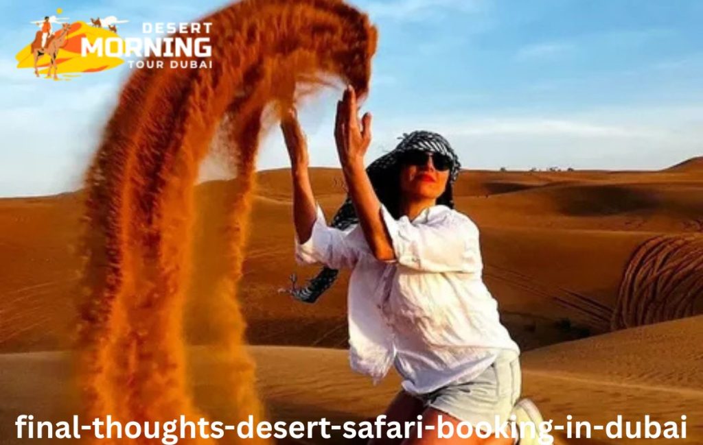 Final Thoughts-Desert Safari Booking in Dubai