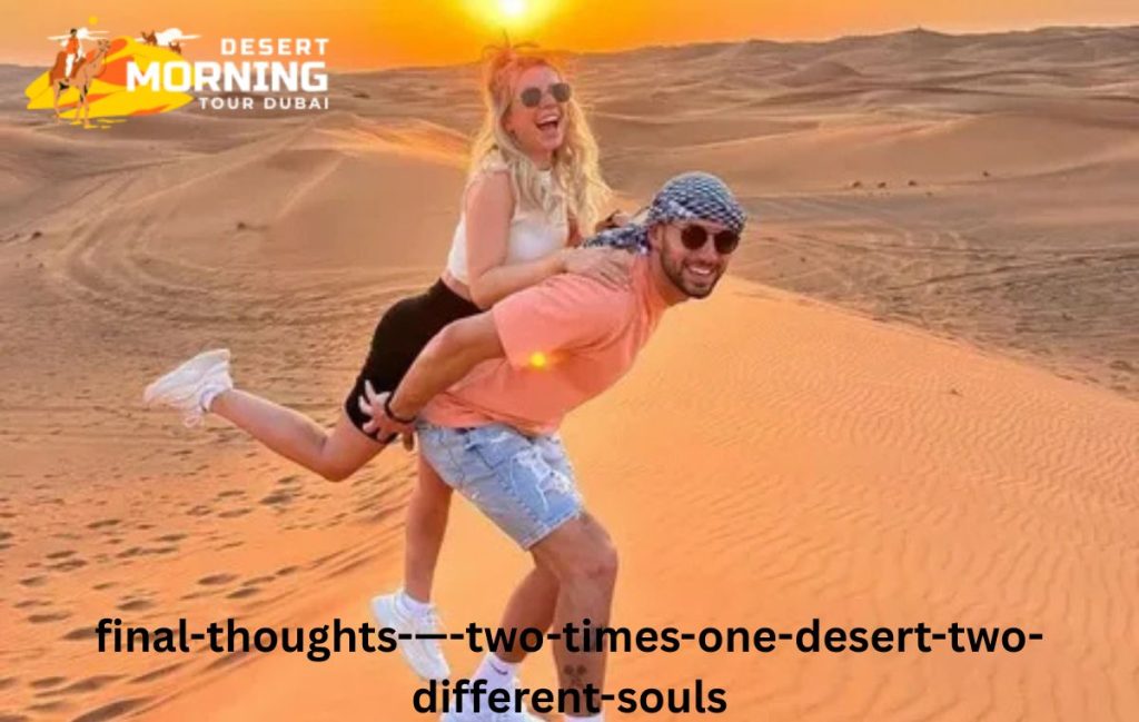 Final Thoughts — Two Times, One Desert, Two Different Souls